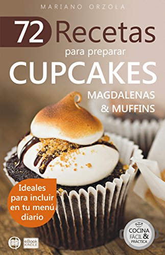 72 RECETAS PARA PREPARAR CUPCAKES, MAGDALENAS Y MUFFINS: Ideales para incluir en tu menú diario (Colección Cocina Fácil & Práctica nº 19)