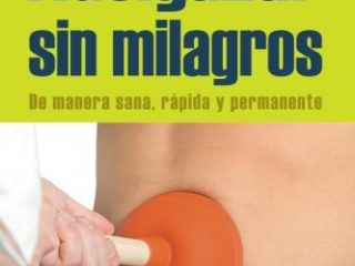 Adelgazar sin milagros. De manera sana, rápida y permanente