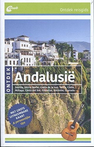 ANWB Ontdek Andalusië: Sevilla, Sierra Norte, Costa de la Luz, Tárifa, Cádiz, Málaga, Costa del Sol, Gibraltar, Córdoba, Granada