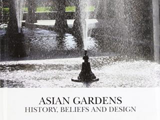 Asian Gardens: History, Beliefs and Design
