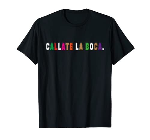 Callate Tu Boca - Refrán divertido y dichos Camiseta