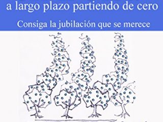 Cómo invertir en Bolsa a largo plazo partiendo de cero (Consiga la jubilación que se merece)