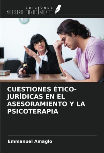 CUESTIONES ÉTICO-JURÍDICAS EN EL ASESORAMIENTO Y LA PSICOTERAPIA