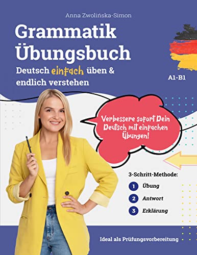 Deutsch Übungsbuch - Grammatik einfach üben & endlich verstehen (A1-B2): Verbessere sofort Dein Deutsch mit einfachen Übungen - ideal als Prüfungsvorbereitung ... endlich verstehen 2) (German Edition)