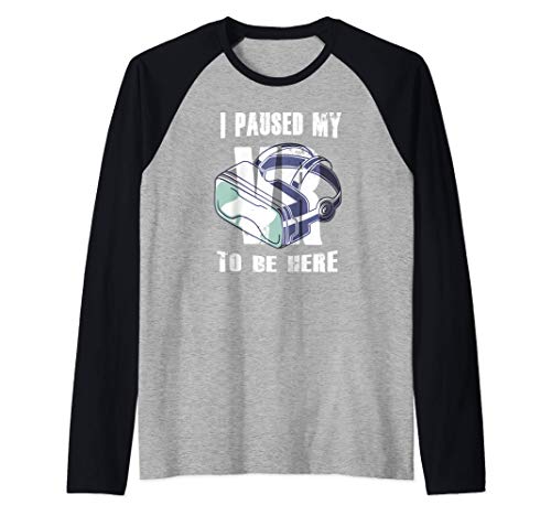 I Paused My VR To Be Here - Virtual Reality - Funny Quote Camiseta Manga Raglan