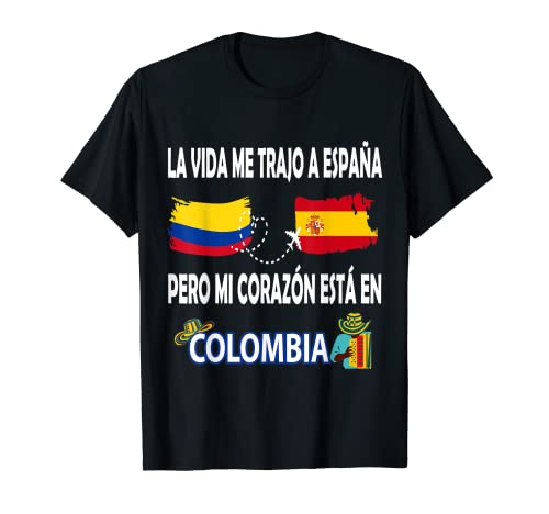 La Vida Me Trajo a España, Pero Mi Corazón Esta en Colombia Camiseta