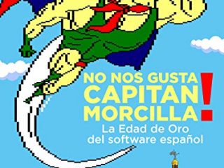 No nos gusta Capitán Morcilla! (La Edad de Oro del software español)