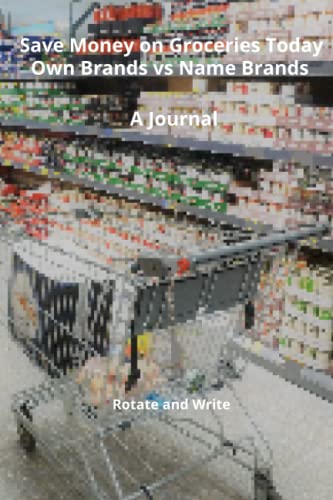 Save Money on Groceries Today Own Brands vs Name Brands A Journal