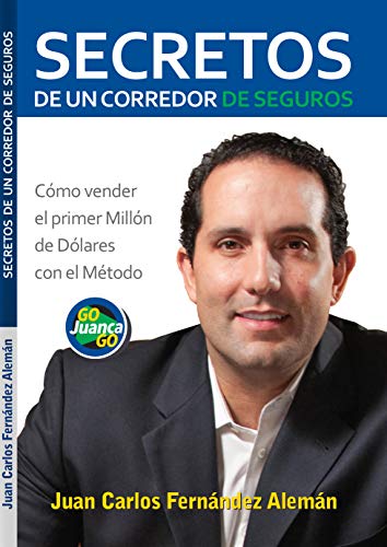 Secretos de un Corredor de Seguros: Cómo vender tu primer millón de dólares con el Método GoJuancaGo