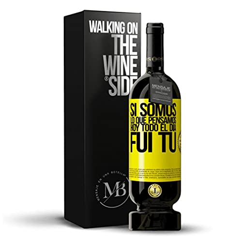 «Si somos lo que pensamos, hoy todo el día fui tú» Mensaje en una Botella de Vino Tinto Premium Reserva MBS Martín Berasategui System. Etiqueta Amarilla PERSONALIZABLE.