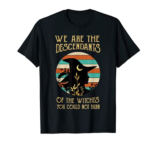 Somos los descendientes de brujas que no podías quemar Camiseta
