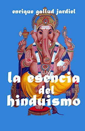 La esencia del hinduismo: 1 (La India milenaria)