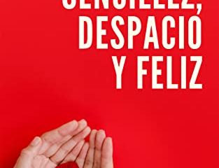 3 LIBROS EN 1: VIVIR CON SENCILLEZ, DESPACIO Y FELIZ: Consejos y trucos sencillos para atraer la felicidad, reducir el estrés y la ansiedad, vivir con bienestar y de forma sencilla y disfrutar más