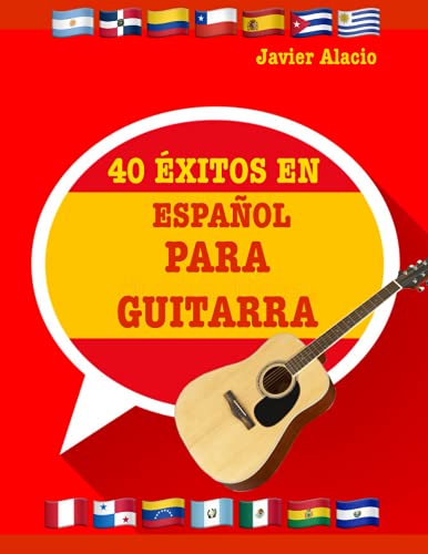 40 ÉXITOS EN ESPAÑOL PARA GUITARRA: Partituras y tablaturas adaptadas para guitarra de las canciones más famosas de habla hispana. (PARTITURAS Y TABLATURAS PARA GUITARRA)