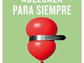 Adelgaza para siempre: De forma fácil, saludable y definitiva (No Ficción)