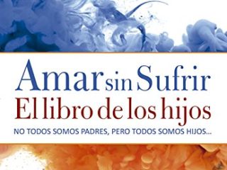 Amar sin sufrir: El libro de los hijos (Psicoemoción)
