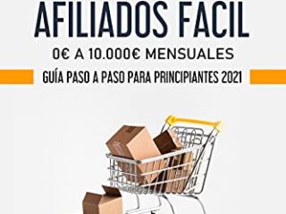AMAZON AFILIADOS FÁCIL 0€ A 10.000€ MENSUALES: GUÍA PASO A PASO PARA PRINCIPIANTES 2021 (Ingresos pasivos nº 1)
