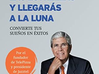 Apunta a las estrellas y llegarás a la luna: Convierte tus sueños en éxitos (Fuera de colección)