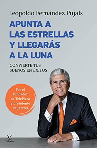 Apunta a las estrellas y llegarás a la luna: Convierte tus sueños en éxitos (Fuera de colección)