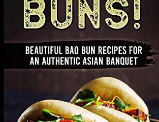 Bao Buns!: Beautiful Bao Bun Recipes For An Authentic Asian Banquet