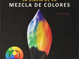 BIBLIA DE LA MEZCLA DE COLORES: Todo sobre la mezcla de pigmentos para pintar al óleo, al acrílico, a la acuarela, al temple, al pastel, a lápiz, y a tinta.