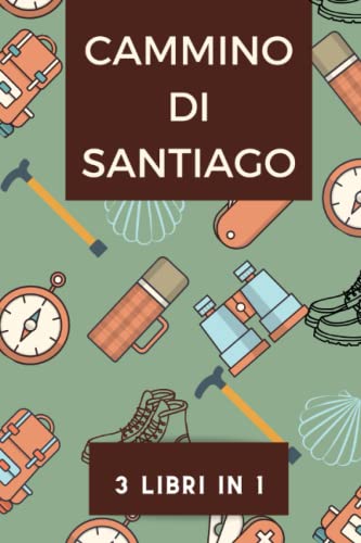 Cammino di Santiago Compostela: guida per i pellegrini/ Camino de Santiago / Pianificatore viaggio Spagna: Guida al cammino di Santiago de Compostela/ Diario di viaggio da scrivere