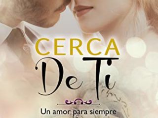 Cerca de ti (Un amor para siempre nº 3)