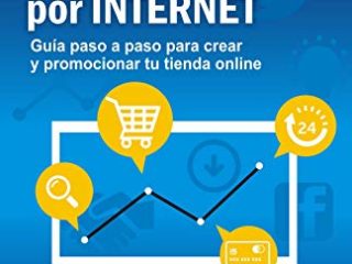 Cómo vender con éxito por Internet: Guía paso a paso para crear y promocionar tu tienda on line