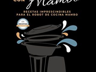 Cocinando con Mambo: Recetas imprescindibles para el robot de cocina Mambo