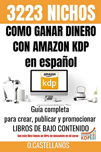 Como Ganar Dinero con Amazon KDP en español 3223 Nichos: No tienes trabajo, estas en paro, quieres emprender un negocio – Esta guía completa para ... te ayudará a tener éxito en tus ventas.