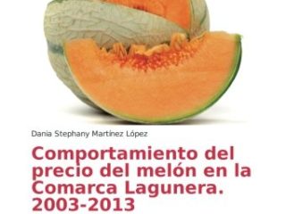 Comportamiento del precio del melón en la Comarca Lagunera. 2003-2013: Problemas en la comercialización del melón en la Comarca Lagunera