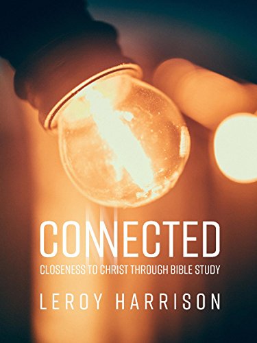Connected: Closeness to Christ through Bible Study (English Edition)