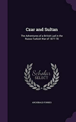 Czar and Sultan: The Adventures of a British Lad in the Russo-Turkish War of 1877-78