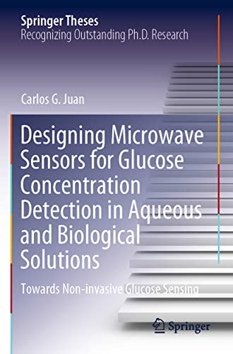 Designing Microwave Sensors for Glucose Concentration Detection in Aqueous and Biological Solutions: Towards Non-invasive Glucose Sensing (Springer Theses)