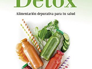 Detox: Alimentación depurativa para tu salud: Dietas, zumos, batidos y recetas para depurar tu cuerpo de forma natural (Básicos de la Salud)
