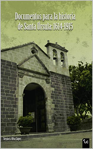 Documentos para la Historia de Santa Úrsula: 1614-1915