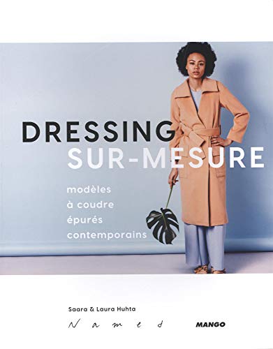Dressing sur-mesure. modèles à coudre épurés personnalisables: Modèles à coudre épurés contemporains - Avec 6 planches de patrons (BEAUX LIVRES COUTURE)