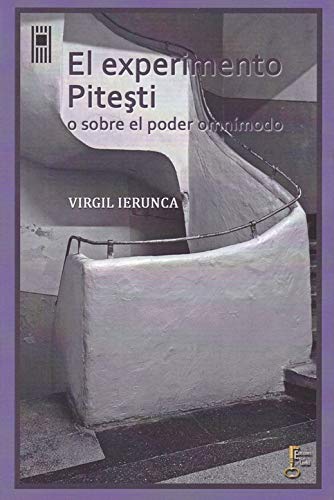 EL EXPERIMENTO PITEŞTI: O SOBRE EL PODER OMNÍMODO: 1 (HISTORIA Y DOCUMENTOS)