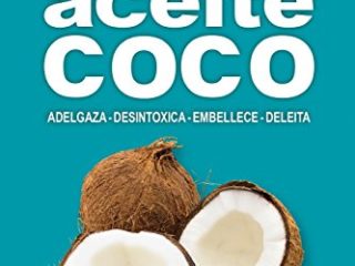 El fenomeno del aceite de coco: Adelgaza - Desintoxica - Embellece - Deleita