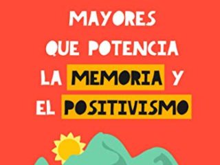 El Libro para Personas Mayores que Potencia la Memoria y el Positivismo: Ejercicios, Consejos, Colorear y más. Cuaderno de trabajo. Entrena tu Mente. Ejercicios prácticos para estimular la memoria