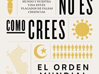 El mundo no es como crees: Cómo nuestro mundo y nuestra vida están plagados de falsas creencias (Ariel)