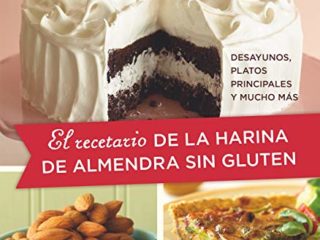 El recetario de la harina de almendra sin gluten: Desayunos, platos principales y mucho más
