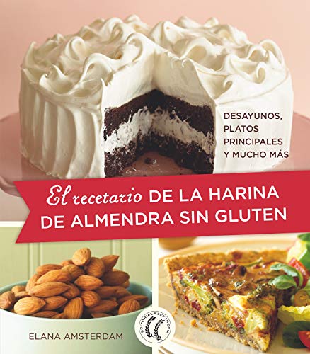 El recetario de la harina de almendra sin gluten: Desayunos, platos principales y mucho más