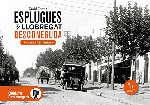 Esplugues de Llobregat desconeguda. Carrers i paisatges: 24 (Catalunya desapareguda, història grafica Esplugues)