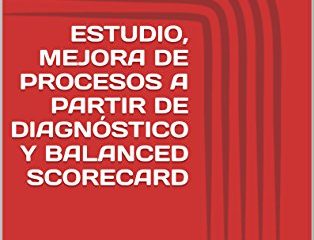 ESTUDIO, MEJORA DE PROCESOS A PARTIR DE DIAGNÓSTICO Y BALANCED SCORECARD: (Enfoque de la Psicología Organizacional)
