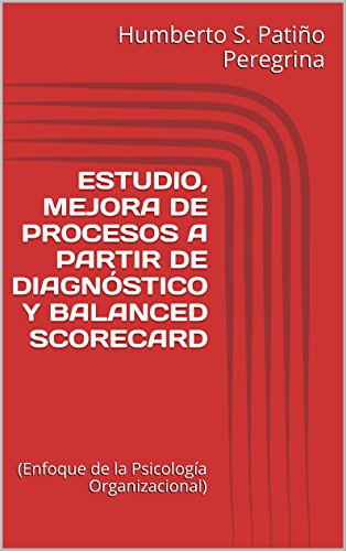 ESTUDIO, MEJORA DE PROCESOS A PARTIR DE DIAGNÓSTICO Y BALANCED SCORECARD: (Enfoque de la Psicología Organizacional)