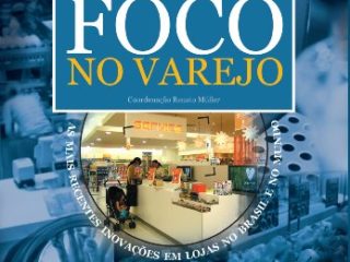 Foco no Varejo - as mais recentes inovações em lojas no Brasil e no mundo (1) (Portuguese Edition)