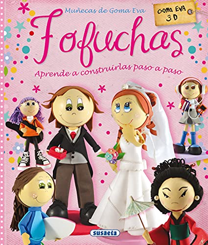 Fofuchas. Muñecas De Goma Eva (100 manualidades)