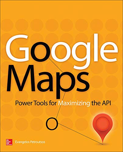 Google Maps: Power Tools for Maximizing the API (PROGRAMMING & WEB DEV - OMG)