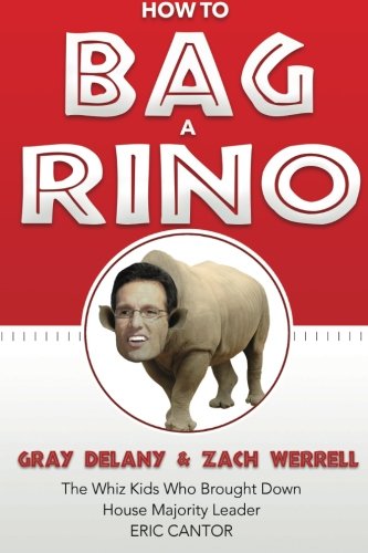 How to Bag a RINO: The Whiz Kids Who Brought Down House Majority Leader Eric Cantor (The Calamo Press)
